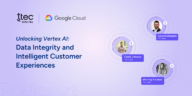 Unlocking Vertex AI Data Integrity and Intelligent Customer Experiences